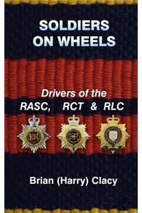 Soldiers On Wheels (Drivers of the RASC, RCT & RLC)