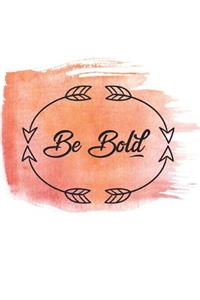 Be Bold