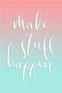Make Stuff Happen