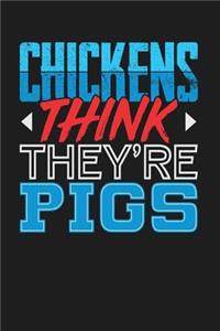 Chickens Think They're Pigs