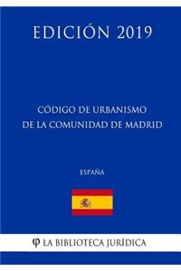 Código de Urbanismo de la Comunidad de Madrid (España) (Edición 2019)