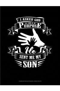 I Asked God for a Purpose He Sent Me My Son