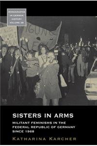 Sisters in Arms: Militant Feminisms in the Federal Republic of Germany Since 1968