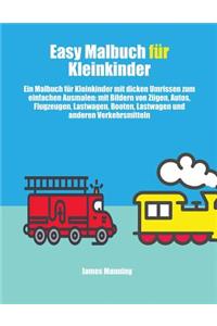 Easy Malbuch für Kleinkinder: Ein Malbuch für Kleinkinder mit dicken Umrissen zum einfachen Ausmalen: mit Bildern von Zügen, Autos, Flugzeugen, Lastwagen, Booten, Lastwagen und a