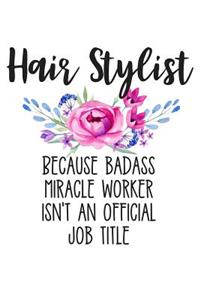 Hair Stylist Because Badass Miracle Worker Isn't an Official Job Title