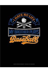I Have No Life My Brother Plays Baseball