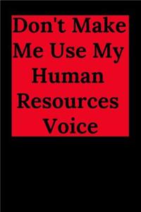 Don't Make Me Use My Human Resources Voice