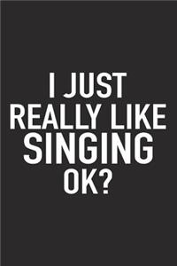I Just Really Like Singing Ok?