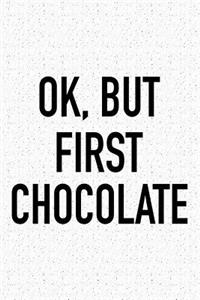 Ok, But First Chocolate: A 6x9 Inch Matte Softcover Journal Notebook with 120 Blank Lined Pages and a Funny Choc Loving Foodie Chef Cover Slogan