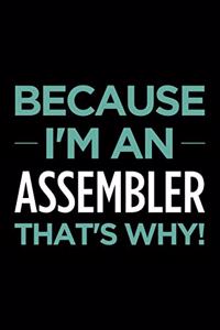 Because I'm an Assembler That's Why