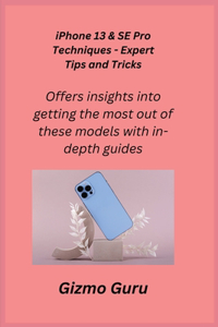 iPhone 13 & SE Pro Techniques - Expert Tips and Tricks