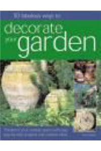 50 Fabulous Ways to Decorate Your Garden