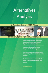 Alternatives Analysis A Complete Guide - 2020 Edition