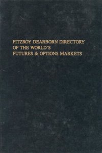 Fitzroy Dearborn Directory of the World's Futures and Options Markets