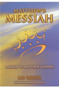 Matthews Messiah: A Guide to Matthew's Gospel