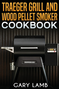 Traeger grill and wood pellet smoker cookbook