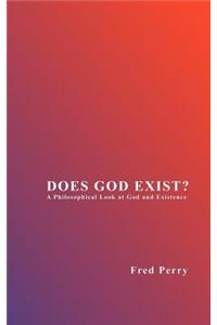 Does God Exist? a Philosophical Look at God and Existence