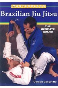 Brazilian Jiu Jitsu The Ultimate Guard