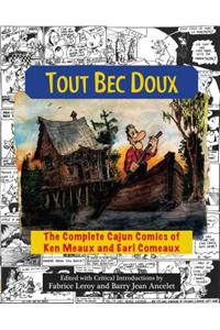 Tout Bec Doux: The Complete Cajun Comics of Ken Meaux and Earl Comeaux