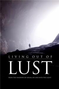 Living Out of Lust: From the Shadows of Sexual Sin and Into the Light