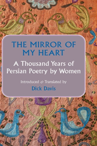 Mirror of My Heart: A Thousand Years of Persian Poetry by Women