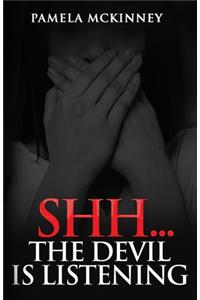Shhh...The Devil is Listening