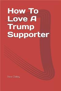 How To Love A Trump Supporter