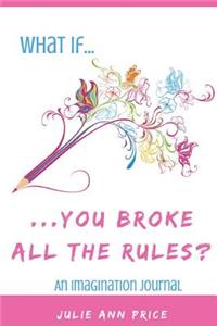 What If...You Broke All the Rules?