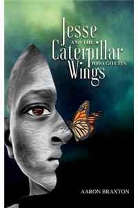Jesse and the Caterpillar Who Got Its Wings