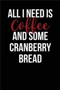 All I Need is Coffee and Some Cranberry Bread