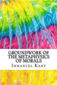 Groundwork of the Metaphysics of Morals