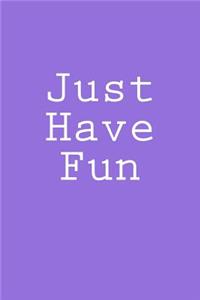 Just Have Fun