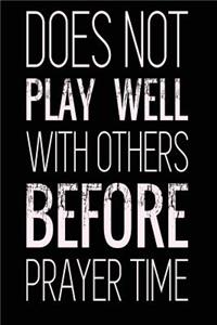 Does Not Play Well with Others Before Prayer Time