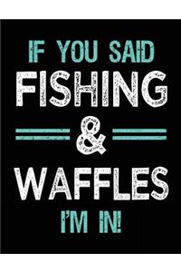 If You Said Fishing & Waffles I'm In