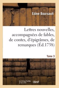 Lettres Nouvelles, Accompagnées de Fables, de Contes, d'Épigrâmes, de Remarques. Tome 3