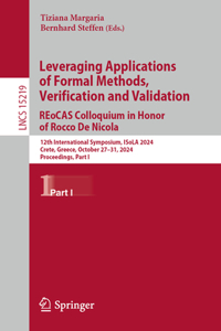 Leveraging Applications of Formal Methods, Verification and Validation. Reocas Colloquium in Honor of Rocco de Nicola: 12th International Symposium, Isola 2024, Crete, Greece, October 27-31, 2024, Proceedings, Part I