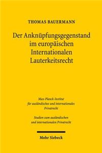 Der Anknüpfungsgegenstand im europäischen Internationalen Lauterkeitsrecht