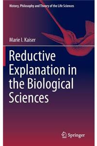 Reductive Explanation in the Biological Sciences