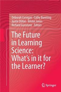 Future in Learning Science: What's in It for the Learner?