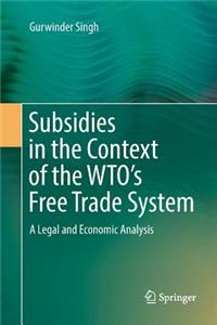 Subsidies in the Context of the Wto's Free Trade System