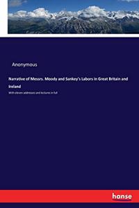 Narrative of Messrs. Moody and Sankey's Labors in Great Britain and Ireland