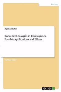 Robot Technologies in Intralogistics. Possible Applications and Effects