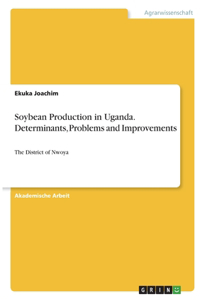 Soybean Production in Uganda. Determinants, Problems and Improvements