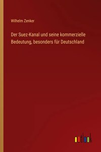 Der Suez-Kanal und seine kommerzielle Bedeutung, besonders für Deutschland