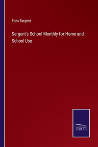 Sargent's School Monthly for Home and School Use