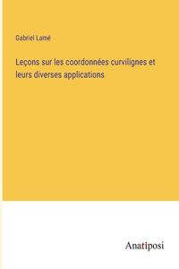 Leçons sur les coordonnées curvilignes et leurs diverses applications