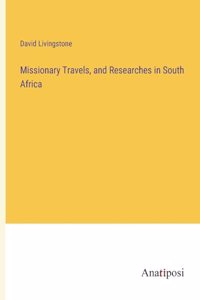 Missionary Travels, and Researches in South Africa