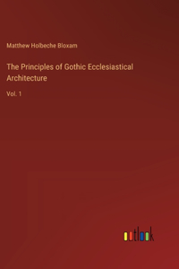 The Principles of Gothic Ecclesiastical Architecture