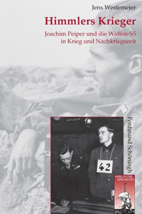 Himmlers Krieger: Joachim Peiper Und Die Waffen-SS in Krieg Und Nachkriegszeit. 2. Auflage (Krieg in Der Geschichte)