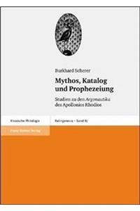 Mythos, Katalog Und Prophezeiung: Studien Zu Den Argonautika Des Apollonios Rhodios